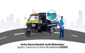 Read more about the article Astro Nova Electric Auto Rickshaw: Specs, Features & Price Breakdown (2025)
