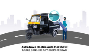Read more about the article Astro Nova Electric Auto Rickshaw: Specs, Features & Price Breakdown (2026)