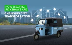 Read more about the article How Electric Rickshaws Are Changing City Transportation