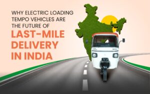 Read more about the article Why Electric Loading Tempo Vehicles Are the Future of Last-Mile Delivery in India